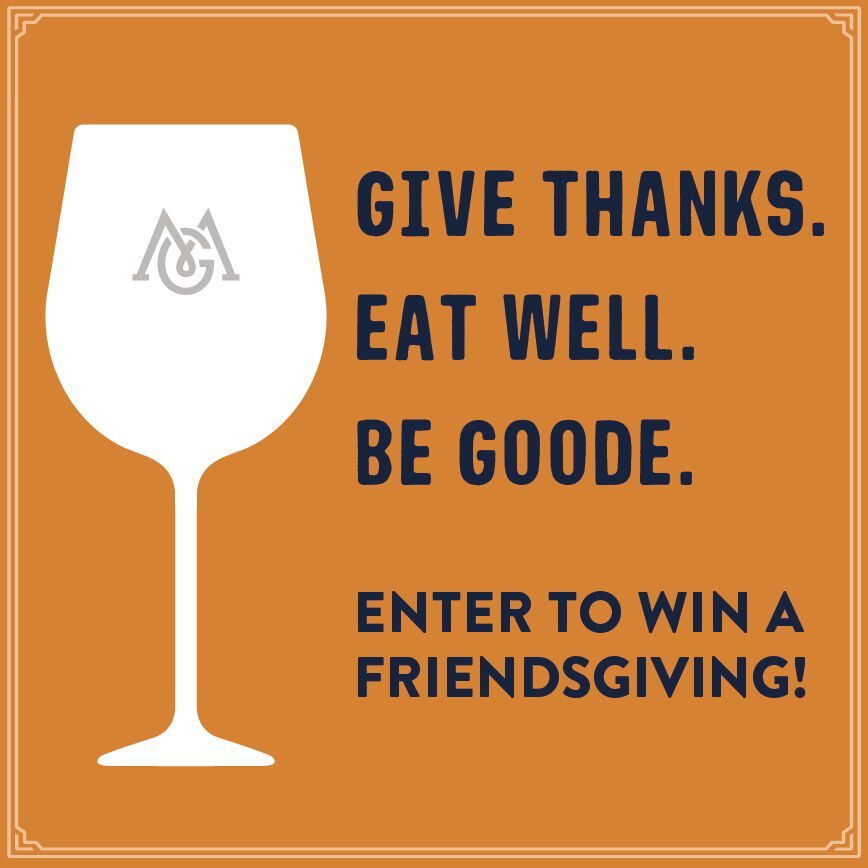 Orange background with wine glass outline and text, "give thanks. eat well. be goode. enter to wine a friendsgiving."